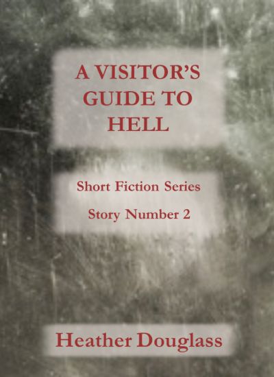 A Visitor's Guide to Hell by Heather Douglass