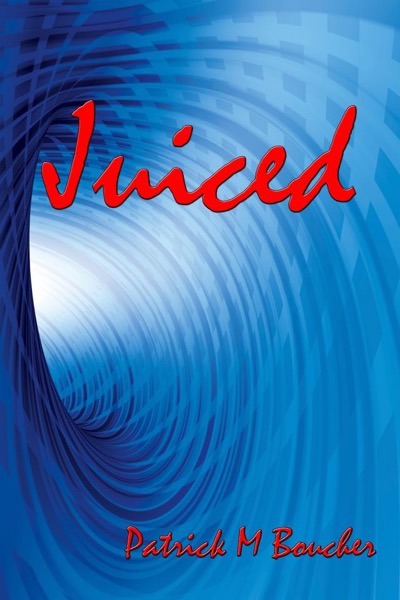 Juiced by Patrick M. Boucher