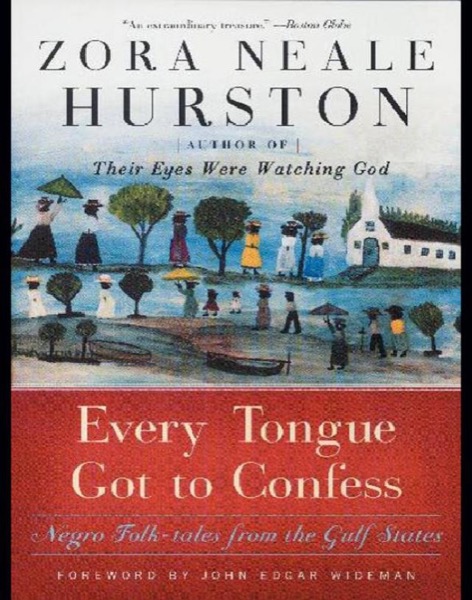 Every Tongue Got to Confess: Negro Folk-Tales From the Gulf States by Zora Neale Hurston