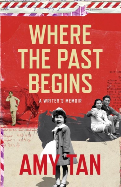 Where the Past Begins: A Writer's Memoir by Amy Tan