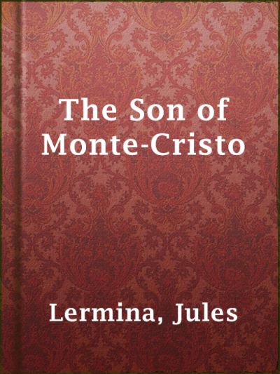 The Son of Monte-Cristo by Jules Lermina