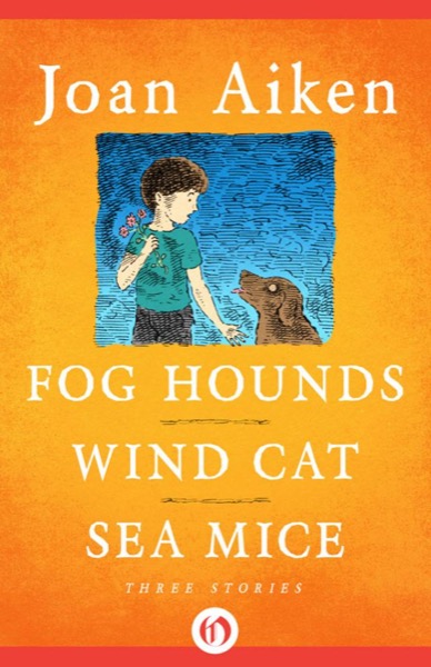 Fog Hounds, Wind Cat, Sea Mice by Joan Aiken