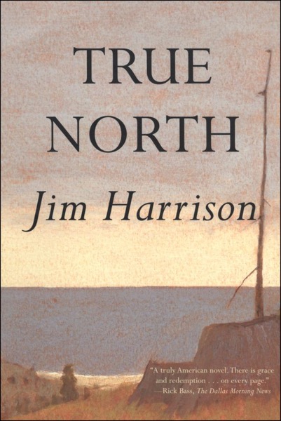 True North by Jim Harrison