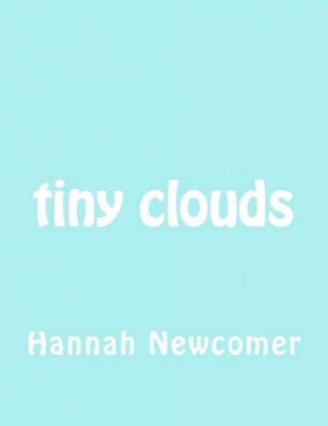 Tiny Clouds by Hannah Lyllith Newcomer