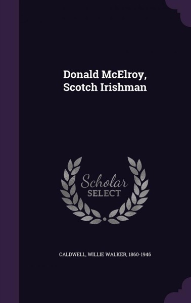 Donald McElroy, Scotch Irishman by Willie Walker Caldwell