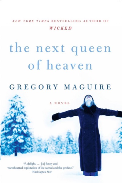 The Next Queen of Heaven by Gregory Maguire