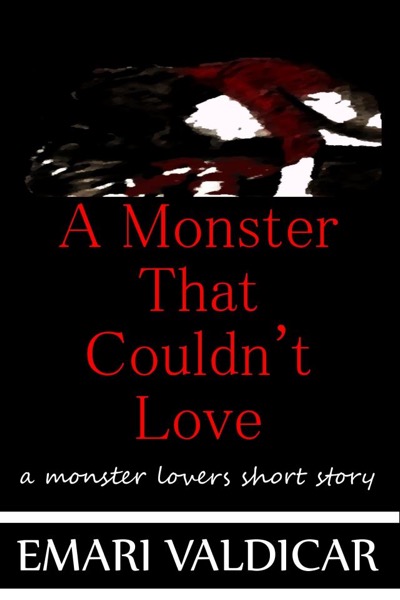 A Monster That Couldn't Love - A Monster Lovers short story by Emari Valdicar