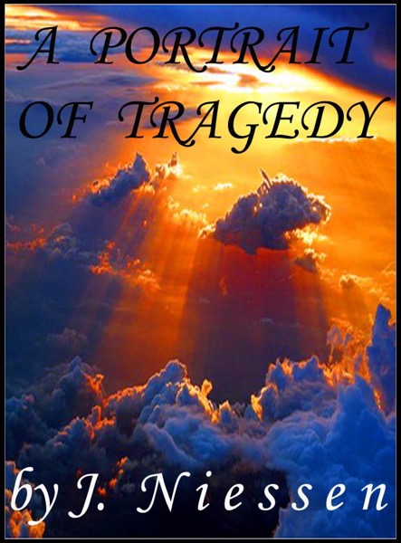 A Portrait of Tragedy (Chapter 1) by J Niessen