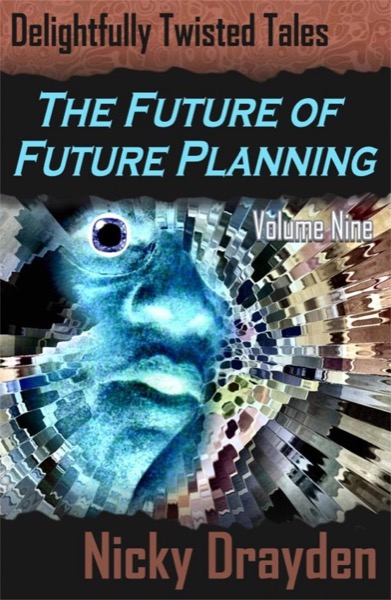 Delightfully Twisted Tales: The Future of Future Planning (Volume Nine) by Nicky Drayden