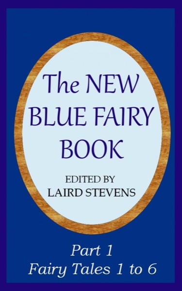 The New Blue Fairy Book Part 1: Fairy Tales 1 to 6 by Laird Stevens