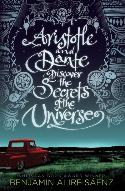 Aristotle and Dante Discover the Secrets of the Universe by Benjamin Alire Sáenz