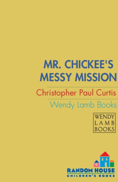 Mr. Chickee's Messy Mission by Christopher Paul Curtis