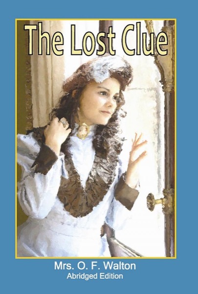 The Lost Clue - Abridged Edition by Mrs. O. F. Walton