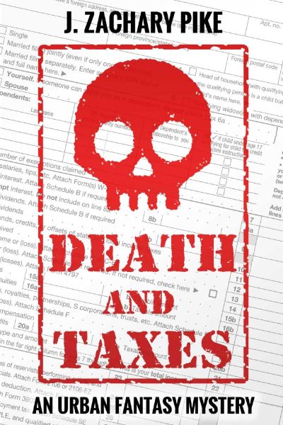 Death and Taxes: An Urban Fantasy Mystery by J. Zachary Pike