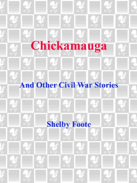 Chickamauga and Other Civil War Stories by Shelby Foote