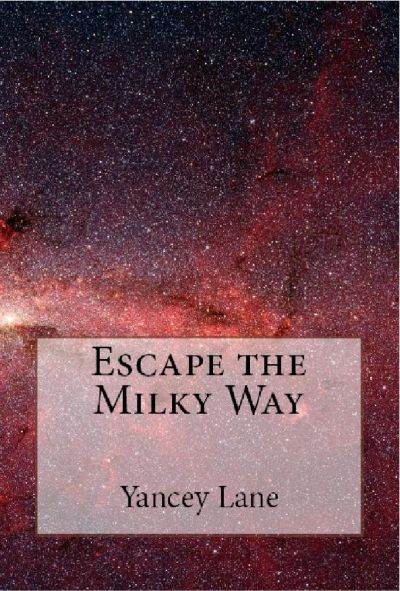 Escape the Milky Way by Yancey Lane