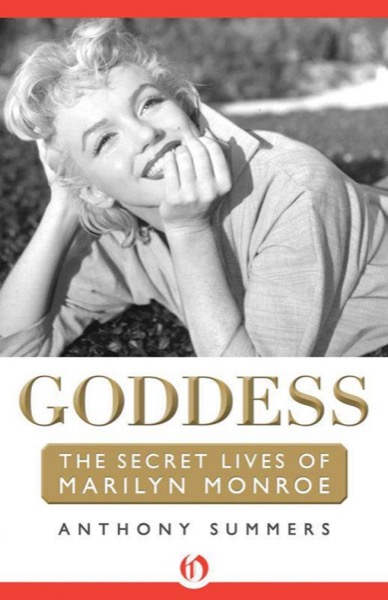 Goddess: The Secret Lives of Marilyn Monroe by Anthony Summers