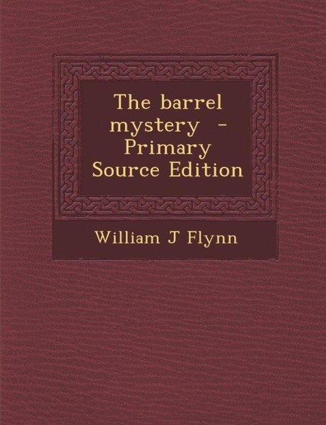 The Barrel Mystery by William J. Flynn