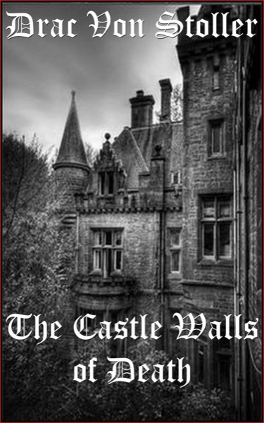 The Castle Walls of Death by Drac Von Stoller