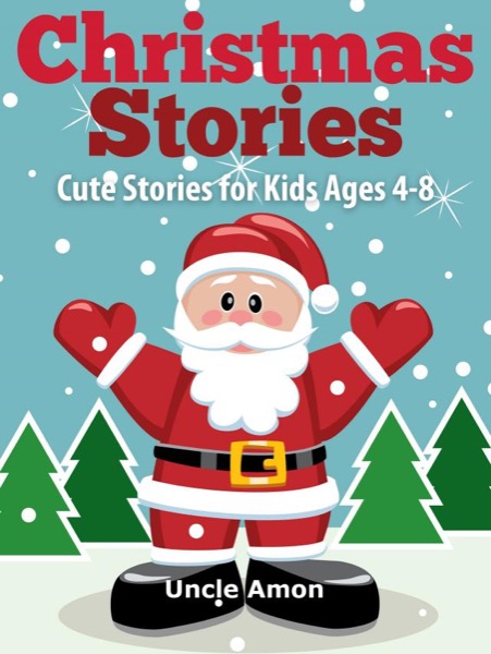 Christmas Stories: Cute Stories for Kids Ages 4-8 by Uncle Amon