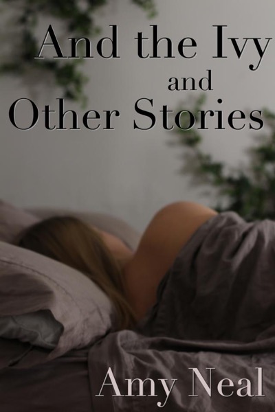 And the Ivy and Other Stories by Amy Neal