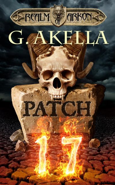 Patch 17 (Realm of Arkon, Book 1) by G. Akella