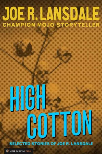 High Cotton: Selected Stories of Joe R. Lansdale by Joe R. Lansdale