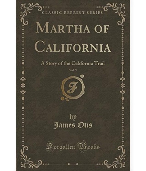 Martha of California: A Story of the California Trail by George Bird Grinnell