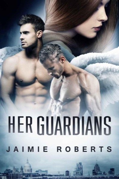 Her Guardians: Her Guardians Trilogy Book 1 by Jaimie Roberts