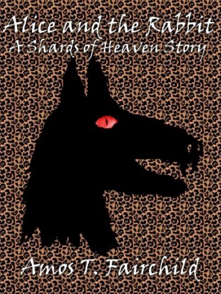 Alice and the Rabbit  - A Shards of Heaven Story by Amos T. Fairchild