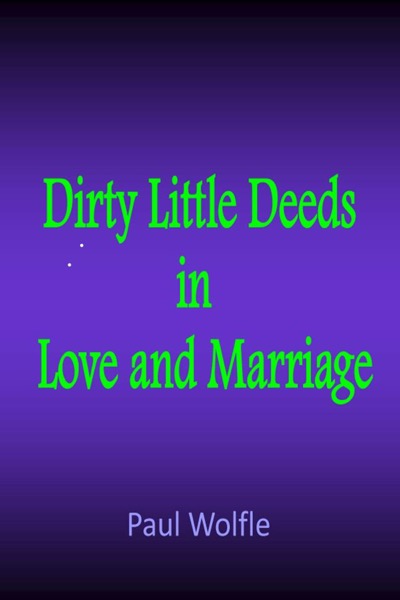 Dirty Little Deeds In Love And Marriage by Paul Wolfle