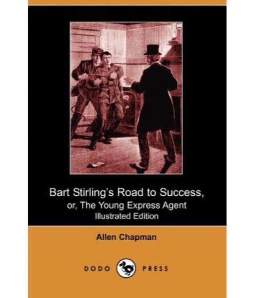 Bart Stirling's Road to Success; Or, The Young Express Agent by George A. Warren