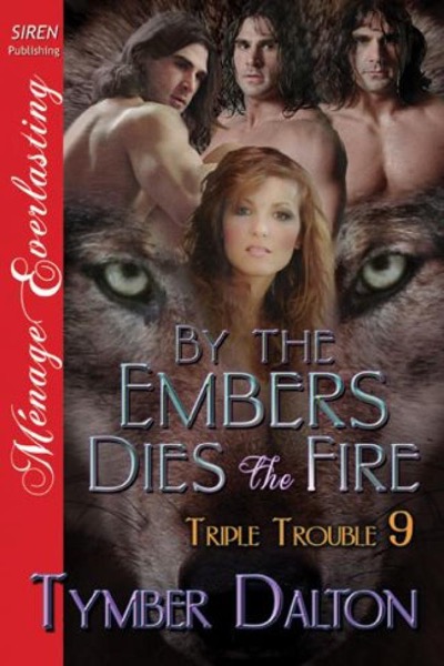 By the Embers Dies the Fire by Tymber Dalton