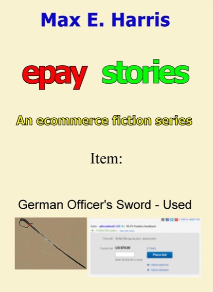 Epay Stories - German Officer's Sword - Used by Max E. Harris