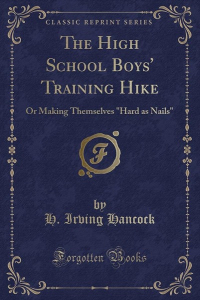 The High School Boys' Training Hike by H. Irving Hancock