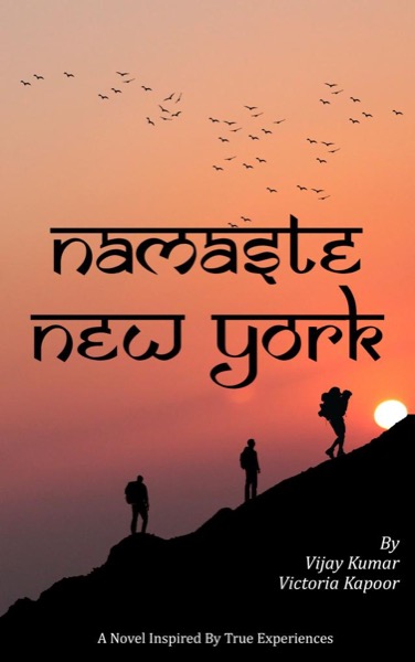 Namaste New York: A Novel by Vijay Kumar & Victoria Kapoor