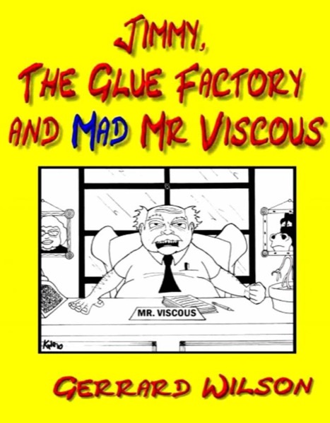 Jimmy, The Glue Factory and Mad Mr Viscous by Gerrard Wllson