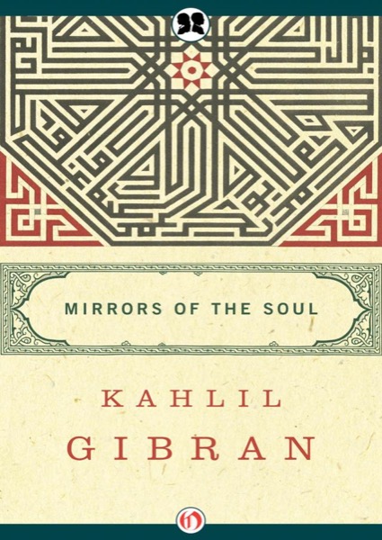 Mirrors of the Soul by Kahlil Gibran