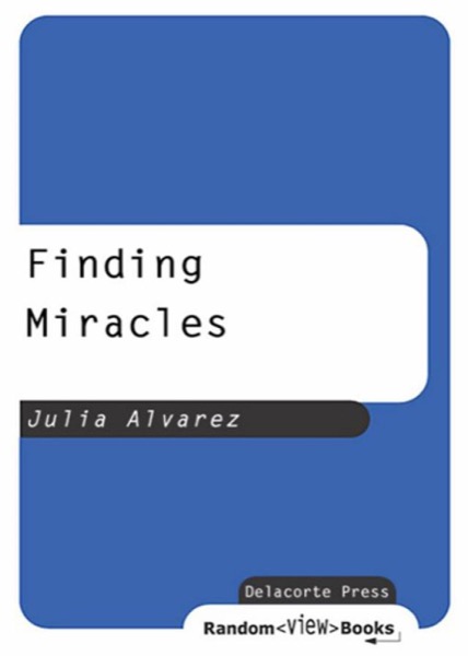 Finding Miracles by Julia Alvarez