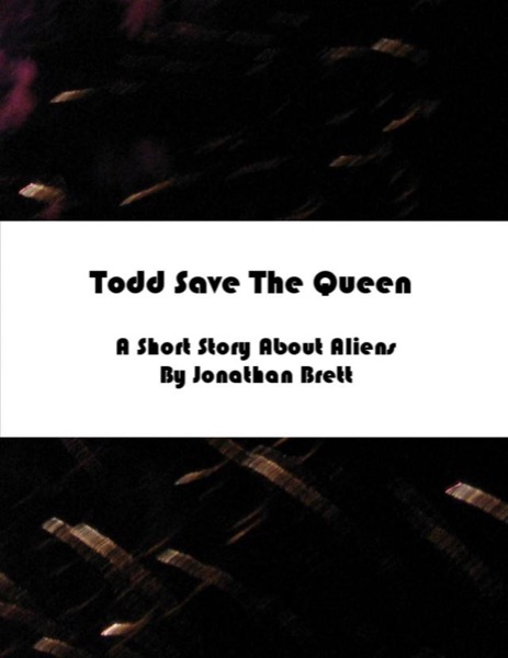 Todd Save The Queen: A Short Story by Jonathan Brett