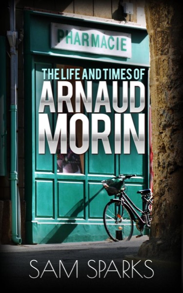 The Life and Times of Arnaud Morin by Sam Sparks