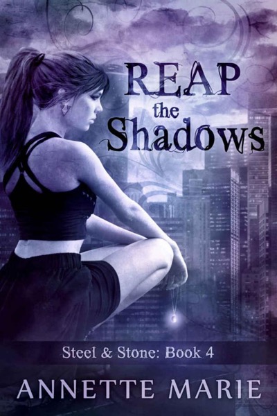 Reap the Shadows (Steel & Stone Book 4) by Annette Marie