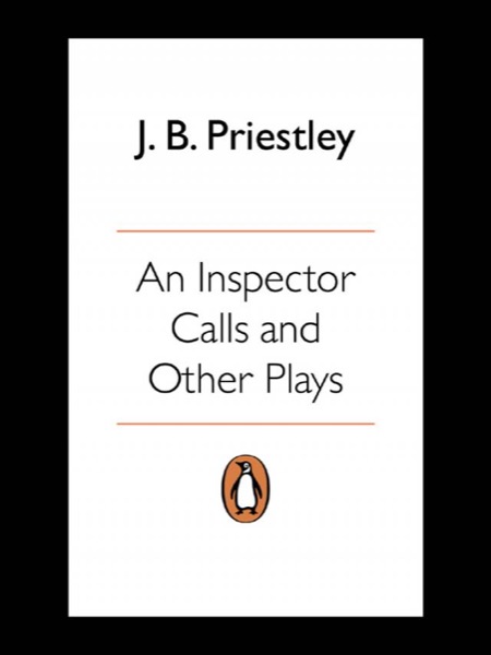 An Inspector Calls and Other Plays by J. B. Priestley