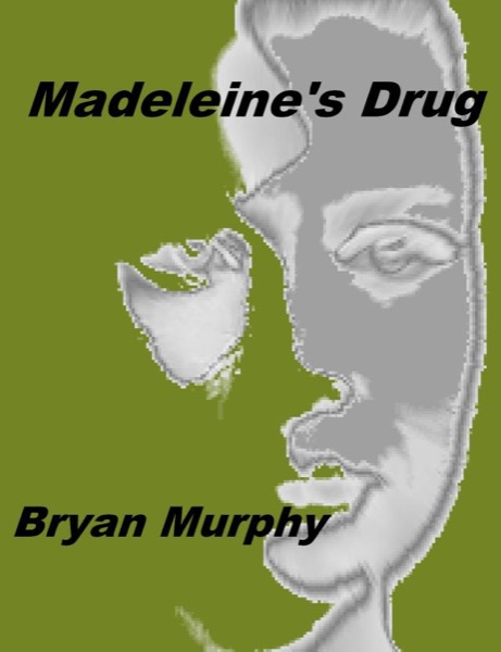 Madeleine's Drug by Bryan Murphy