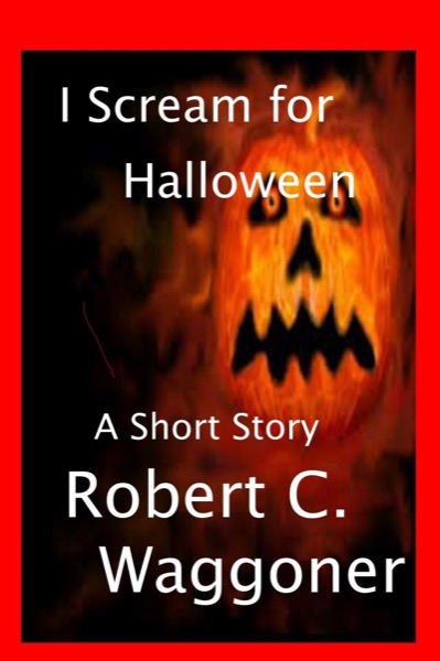 I Scream for Halloween by Robert C. Waggoner