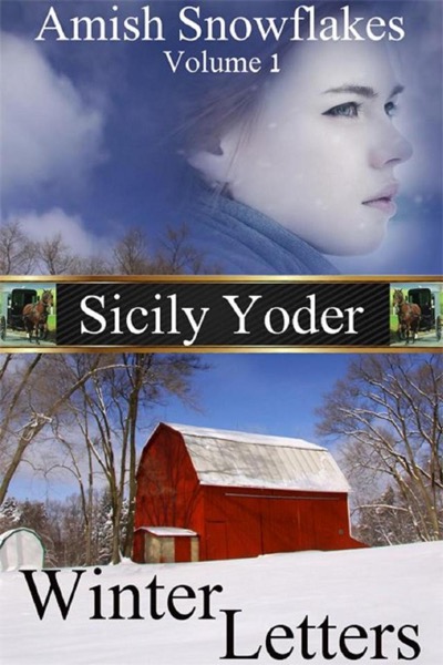 Amish Snowflakes: Volume One: Winter Letters by Sicily Yoder