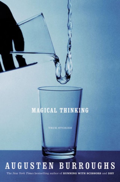 Magical Thinking: True Stories by Augusten Burroughs