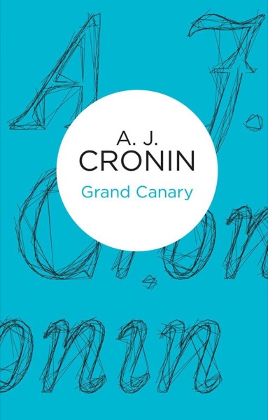 Grand Canary by A. J. Cronin