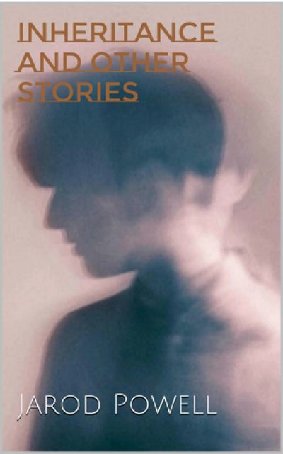 Inheritance and Other Stories by Jarod Powell