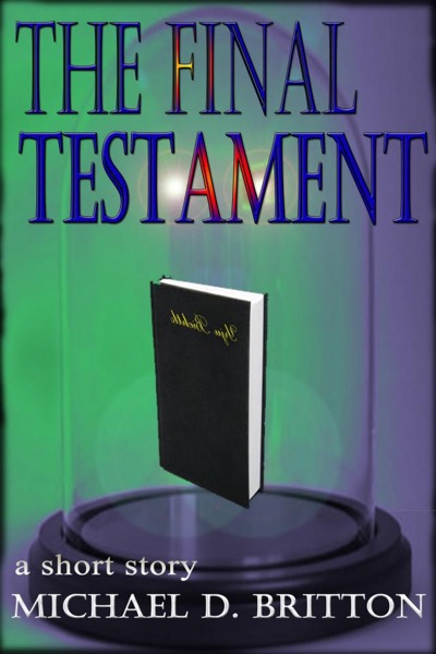 The Final Testament by Michael D. Britton